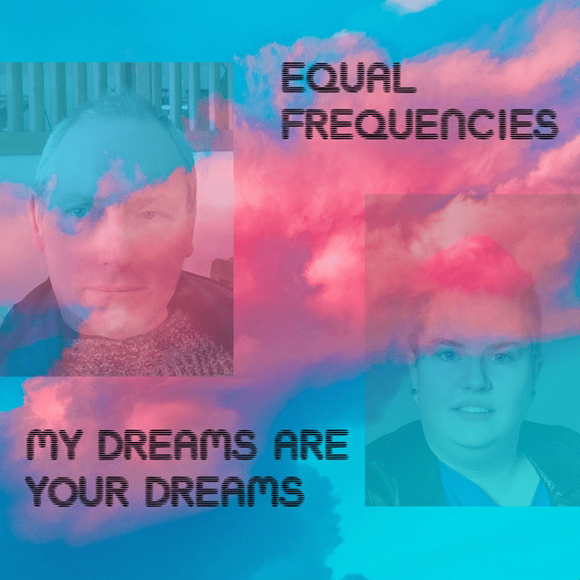 Album interview: Equal Frequencies – “My Dreams Are Your&nbsp;Dreams”