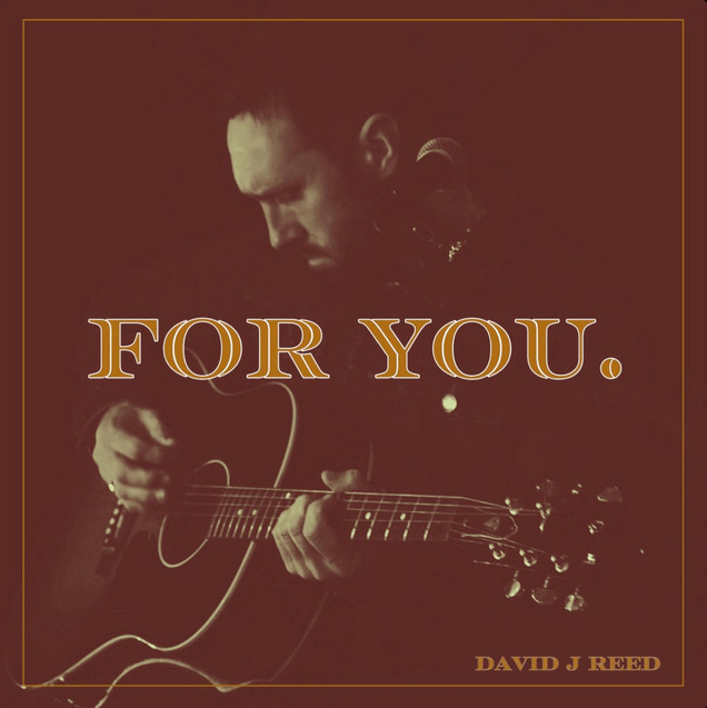 EP interview: David J Reed – “For&nbsp;You.”
